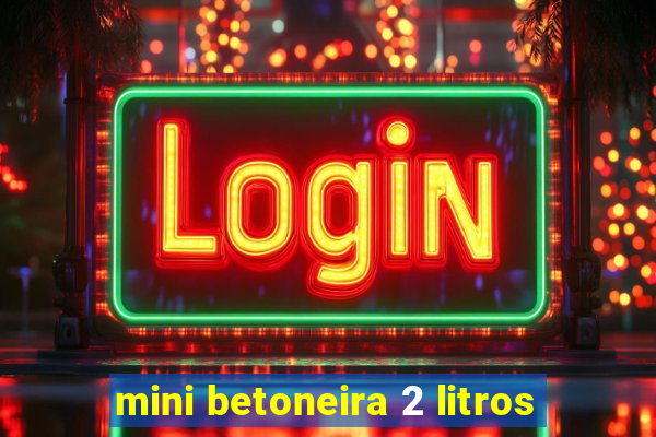 mini betoneira 2 litros